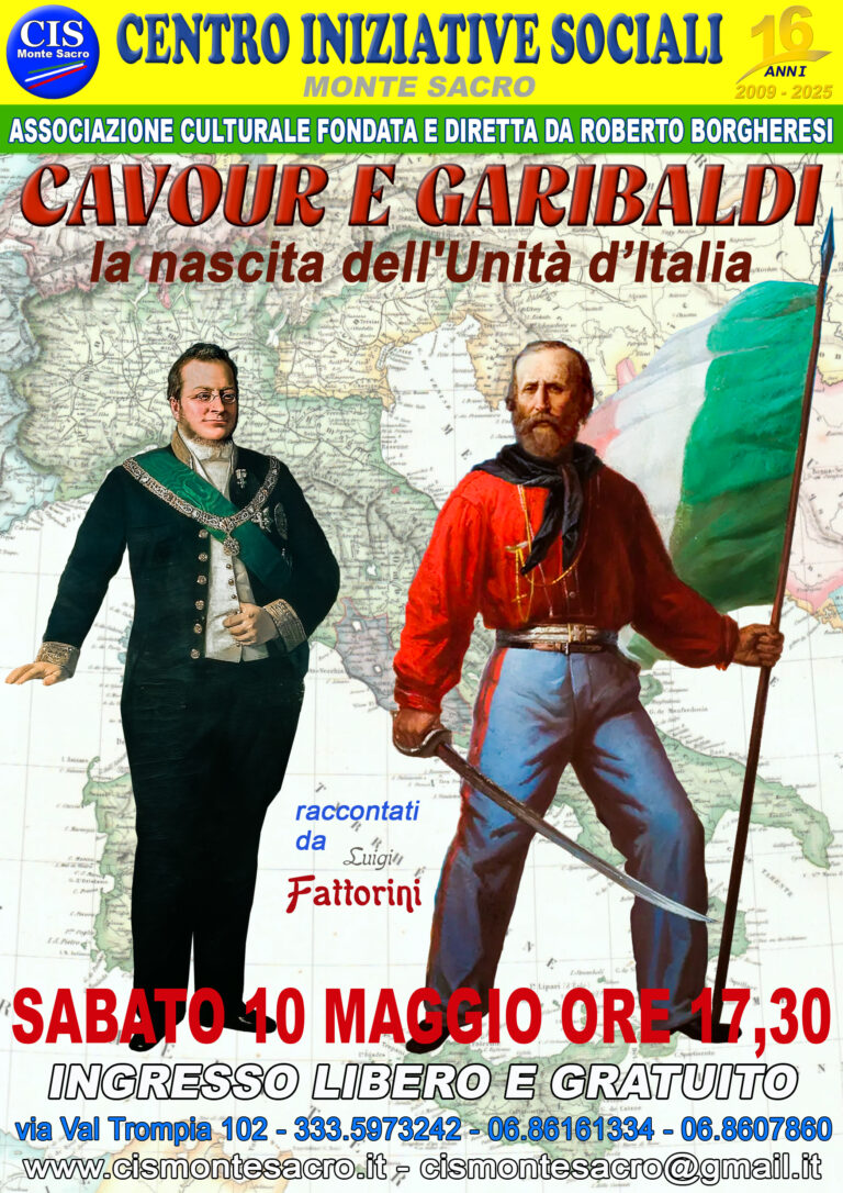 CAVOUR E GARIBALDI: LA NASCITA DELL’UNITA’ D’ITALIA –  SABATO 10 MAGGIO ALLE ORE 17,30 AL CIS MONTESACRO